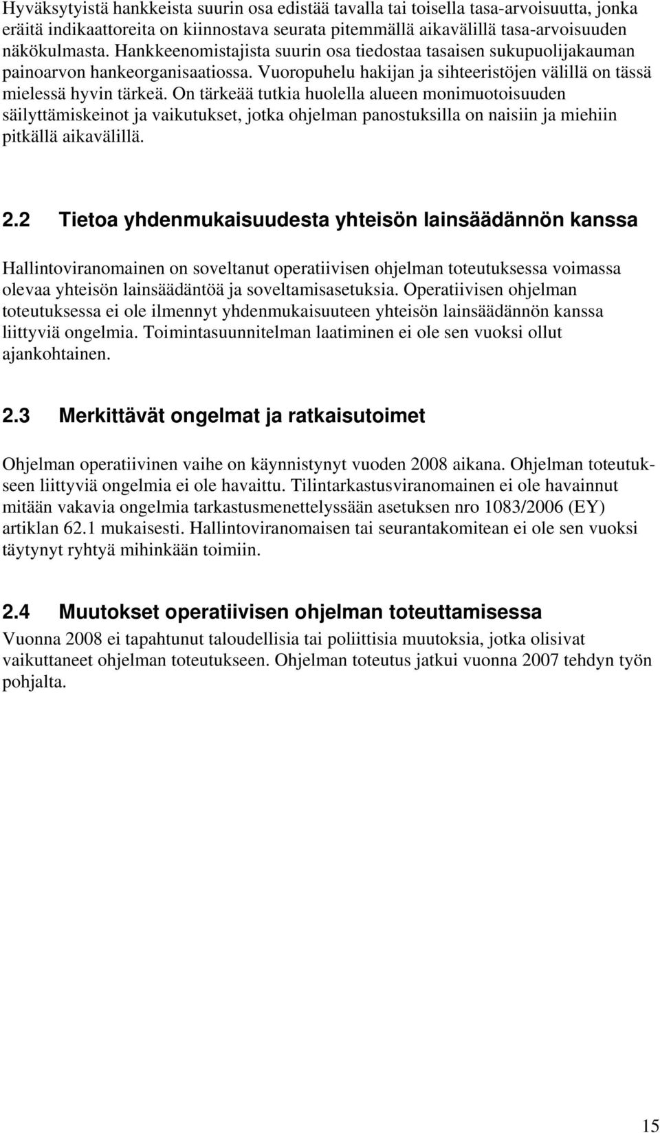 On tärkeää tutkia huolella alueen monimuotoisuuden säilyttämiskeinot ja vaikutukset, jotka ohjelman panostuksilla on naisiin ja miehiin pitkällä aikavälillä. 2.