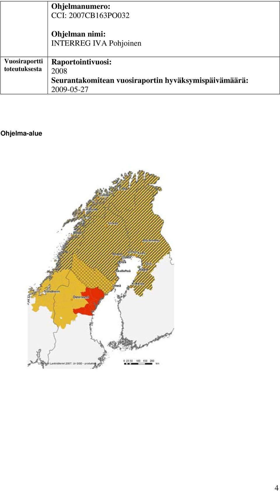 Raportointivuosi: 2008 Seurantakomitean