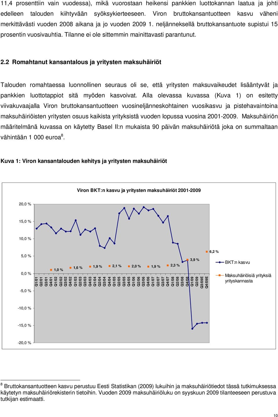 Tilanne ei ole sittemmin mainittavasti parantunut. 2.