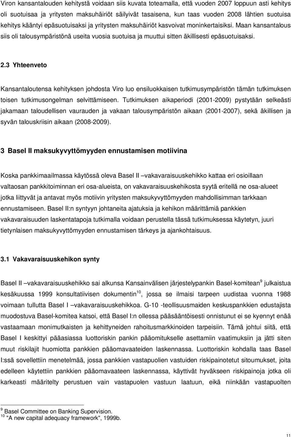 2.3 Yhteenveto Kansantaloutensa kehityksen johdosta Viro luo ensiluokkaisen tutkimusympäristön tämän tutkimuksen toisen tutkimusongelman selvittämiseen.