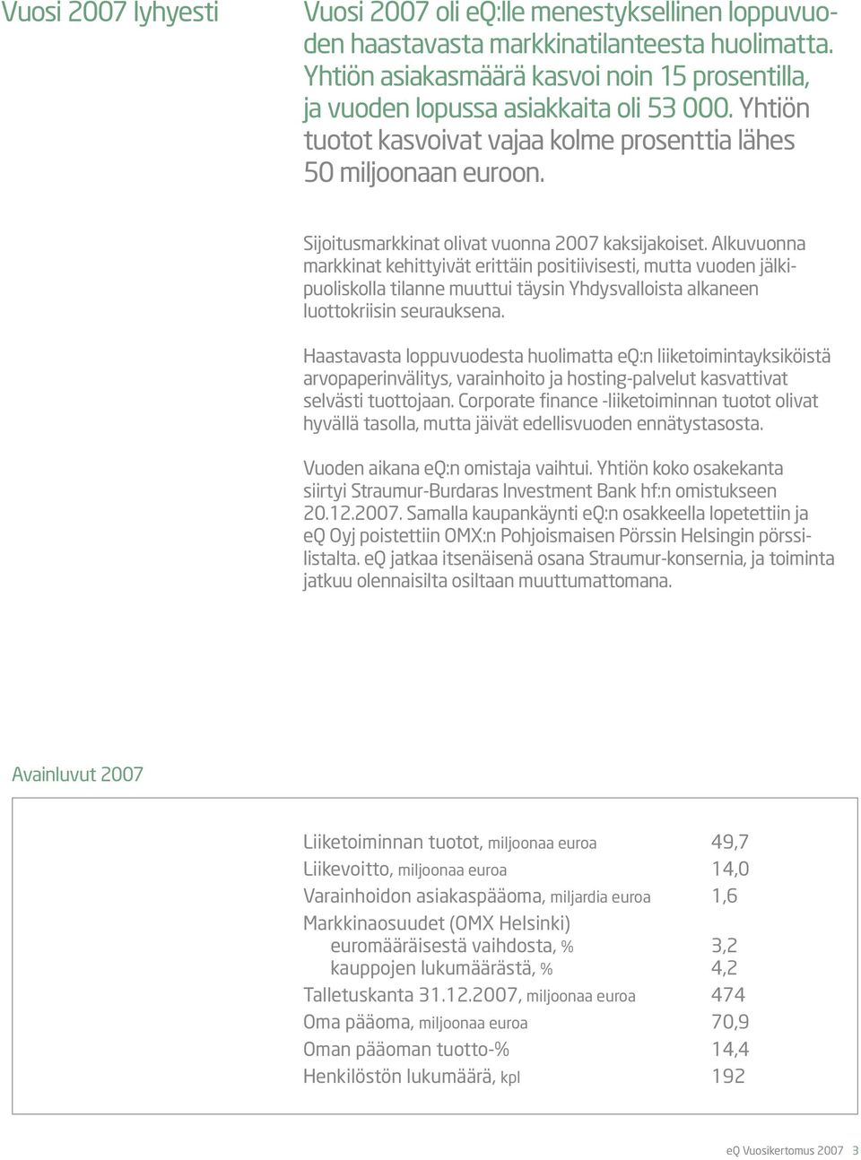 Sijoitusmarkkinat olivat vuonna 2007 kaksijakoiset.