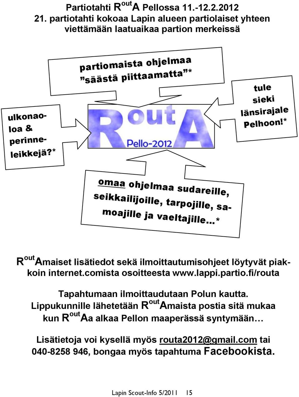 * omaa ohjelmaa sudareille, seikkailijoille, tarpojille, samoajille ja vaeltajille * R out Amaiset lisätiedot sekä ilmoittautumisohjeet löytyvät piakkoin internet.