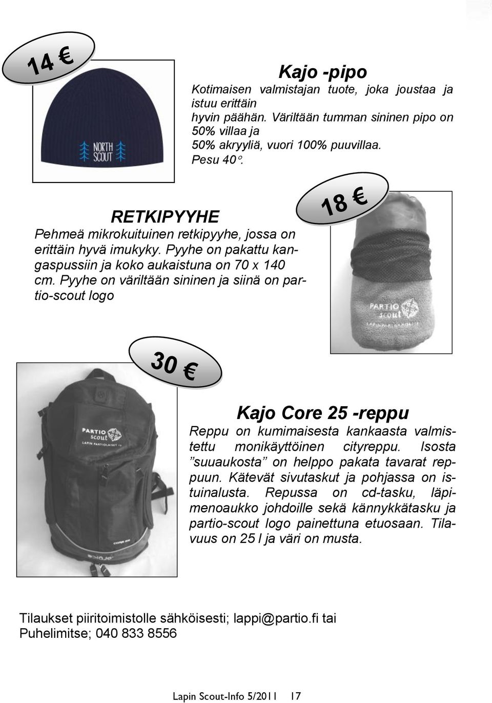Pyyhe on väriltään sininen ja siinä on partio-scout logo 18 30 Kajo Core 25 -reppu Reppu on kumimaisesta kankaasta valmistettu monikäyttöinen cityreppu.
