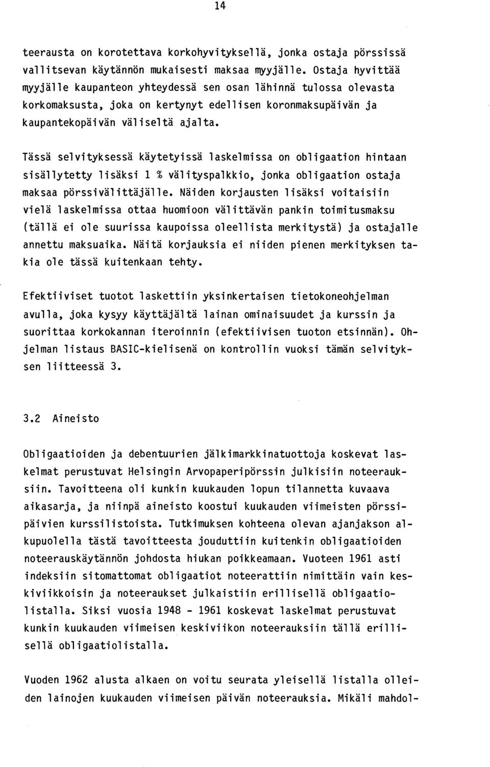 Tässä selvityksessä käytetyissä laskelmissa on obligaation hintaan sisällytetty lisäksi 1 % välityspalkkio, jonka obligaation ostaja maksaa pörssivälittäjälle.