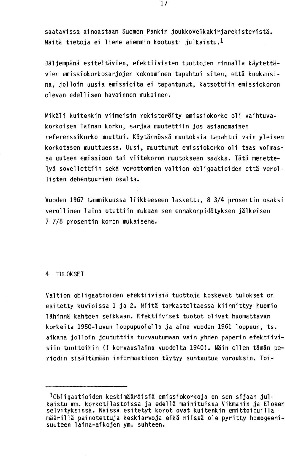 emissiokoron olevan edellisen havainnon mukainen. Mikäli kuitenkin viimeisin rekisteröity emissiokorko oli vaihtuvakorkoisen lainan korko, sarjaa muutettiin jos asianomainen referenssikorko muuttui.