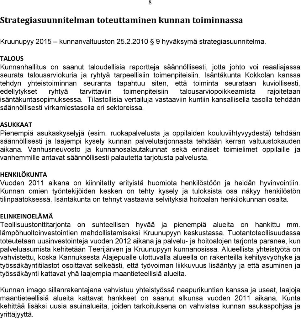 Isäntäkunta Kokkolan kanssa tehdyn yhteistoiminnan seuranta tapahtuu siten, että toiminta seurataan kuviollisesti, edellytykset ryhtyä tarvittaviin toimenpiteisiin talousarviopoikkeamista rajoitetaan