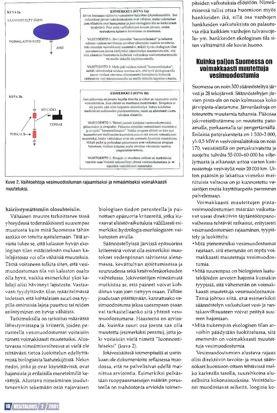 mi[kä seuauksena kalaston koosmus on muuthlnut. VAIIIIOEHTO 1: Jiirul nimetäia "luomontilaiseksi" ja kalaston suhteetr voidun tanittaessa soveltaa vähemmän vmtivia tavoifieih.