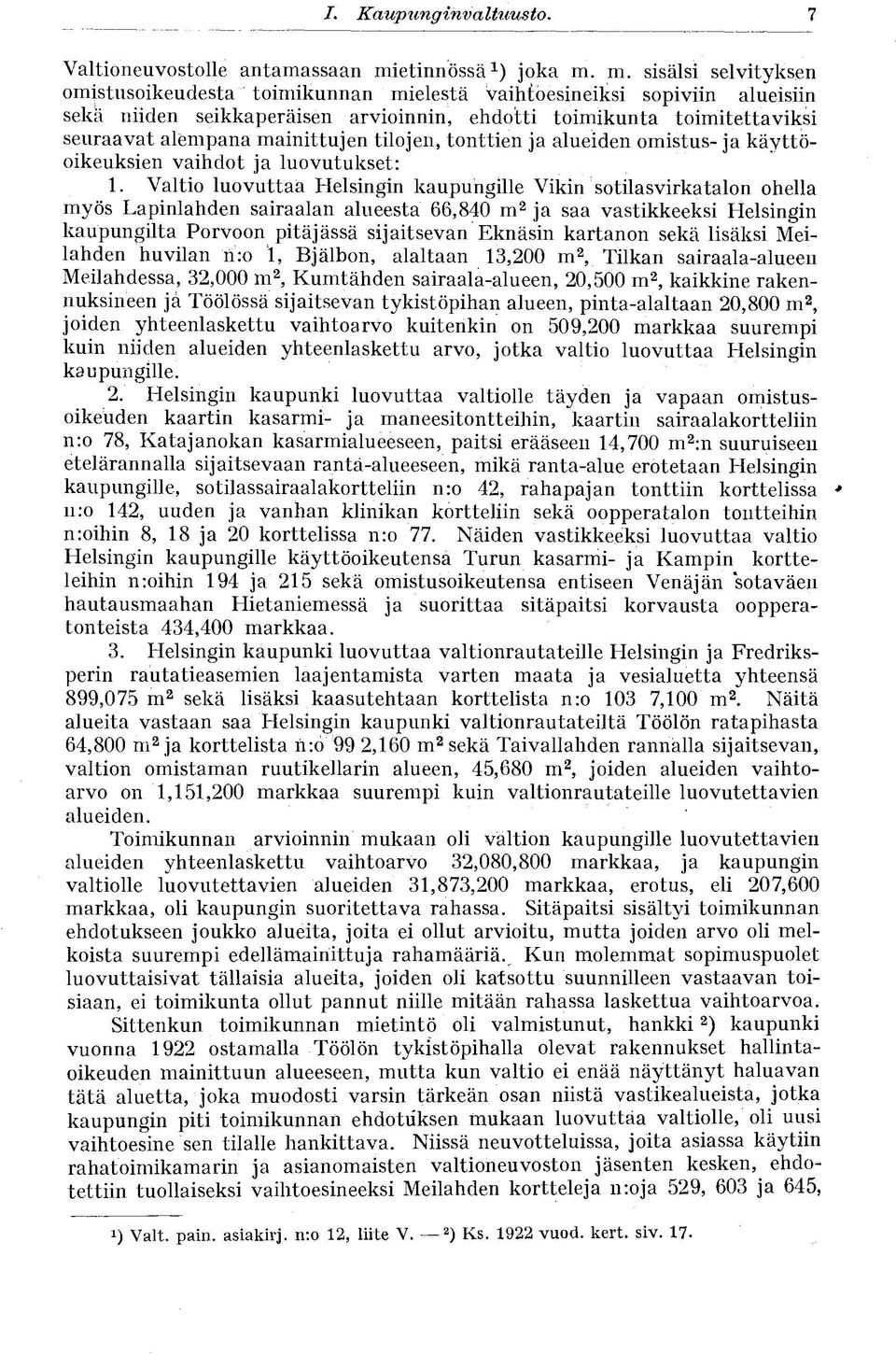 m. sisälsi selvityksen omistusoikeudesta toimikunnan mielestä vaihtoesineiksi sopiviin alueisiin seka niiden seikkaperäisen arvioinnin, ehdotti toimikunta toimitettaviksi seuraavat alempana