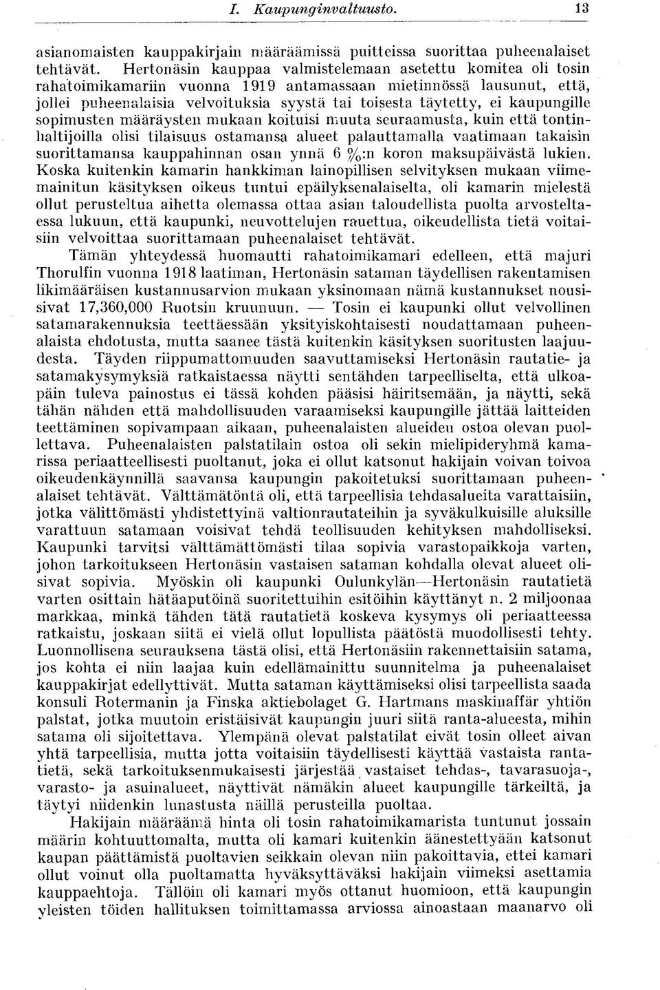 kaupungille sopimusten määräysten mukaan koituisi muuta seuraamusta, kuin että tontinhaltijoilla olisi tilaisuus ostamansa alueet palauttamalla vaatimaan takaisin suorittamansa kauppahinnan osan ynnä