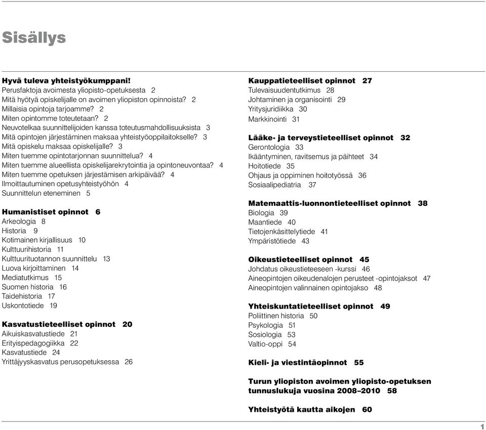 3 Miten tuemme opintotarjonnan suunnittelua? 4 Miten tuemme alueellista opiskelijarekrytointia ja opintoneuvontaa? 4 Miten tuemme opetuksen järjestämisen arkipäivää?