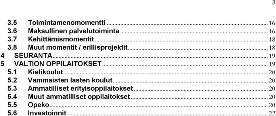 .. 19 5.1 Kielikoulut... 20 5.2 Vammaisten lasten koulut... 20 5.3 Ammatilliset erityisoppilaitokset.