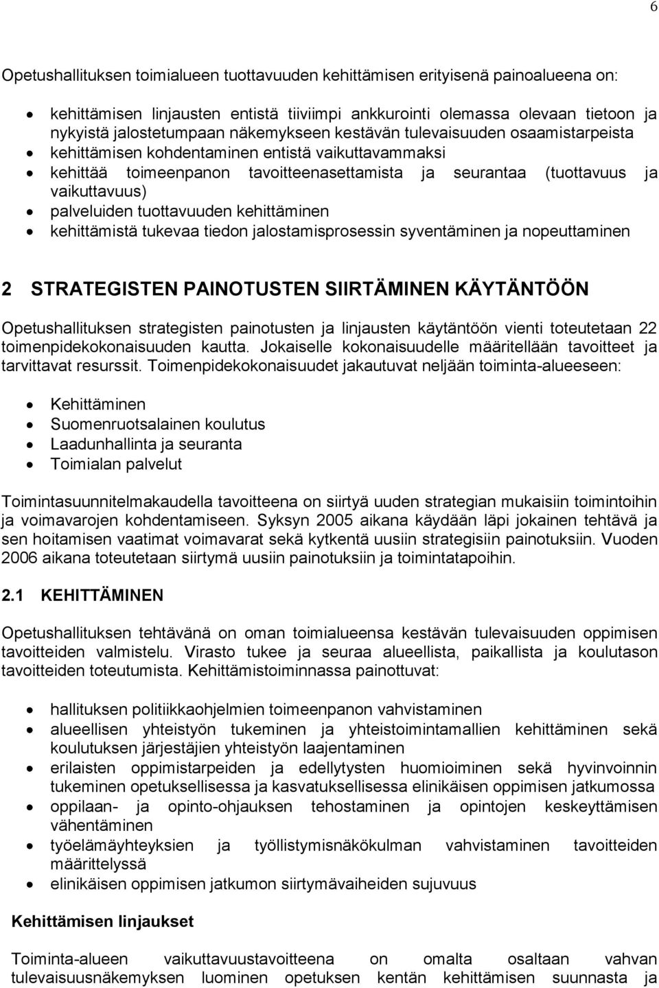 palveluiden tuottavuuden kehittäminen kehittämistä tukevaa tiedon jalostamisprosessin syventäminen ja nopeuttaminen 2 STRATEGISTEN PAINOTUSTEN SIIRTÄMINEN KÄYTÄNTÖÖN Opetushallituksen strategisten