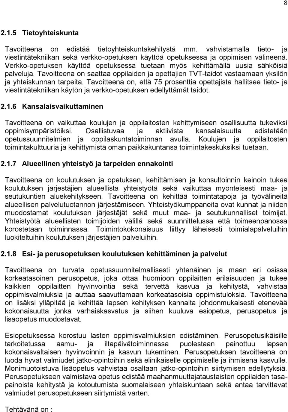 Tavoitteena on, että 75 prosenttia opettajista hallitsee tieto- ja viestintätekniikan käytön ja verkko-opetuksen edellyttämät taidot. 2.1.