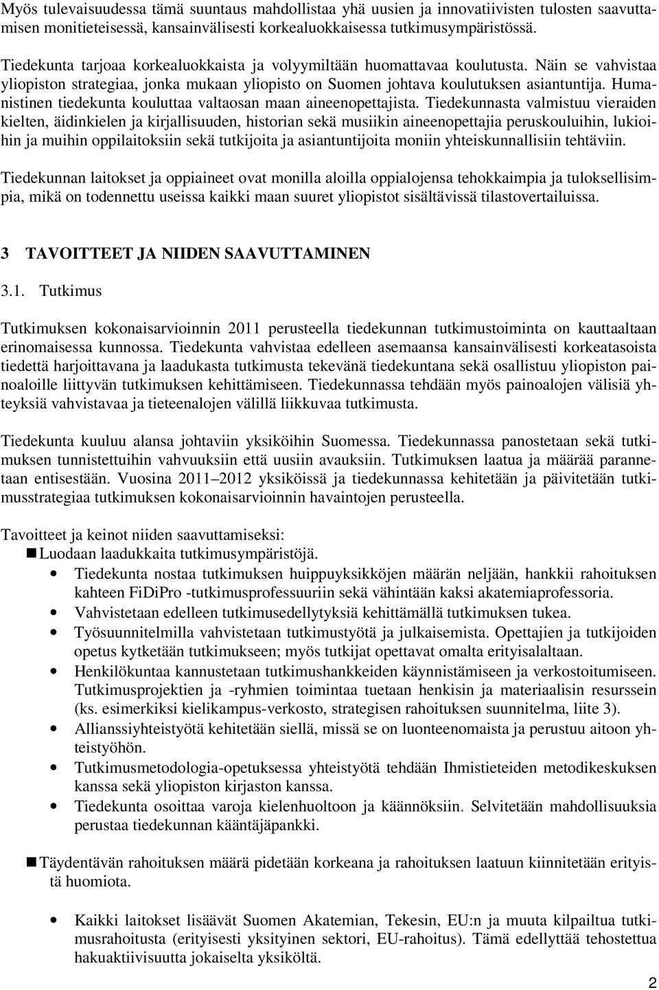 Humanistinen tiedekunta kouluttaa valtaosan maan aineenopettajista.