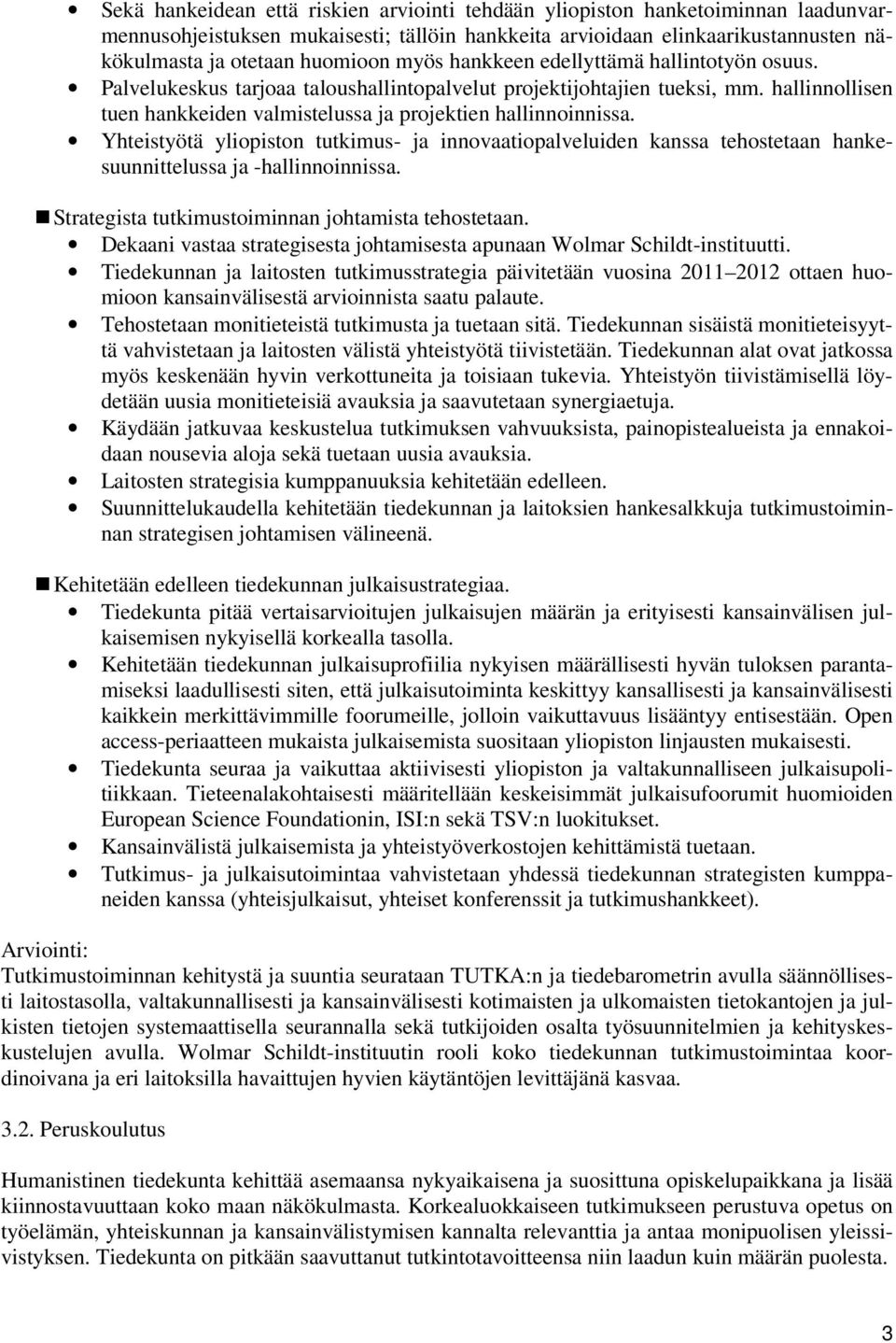 Yhteistyötä yliopiston tutkimus- ja innovaatiopalveluiden kanssa tehostetaan hankesuunnittelussa ja -hallinnoinnissa. Strategista tutkimustoiminnan johtamista tehostetaan.