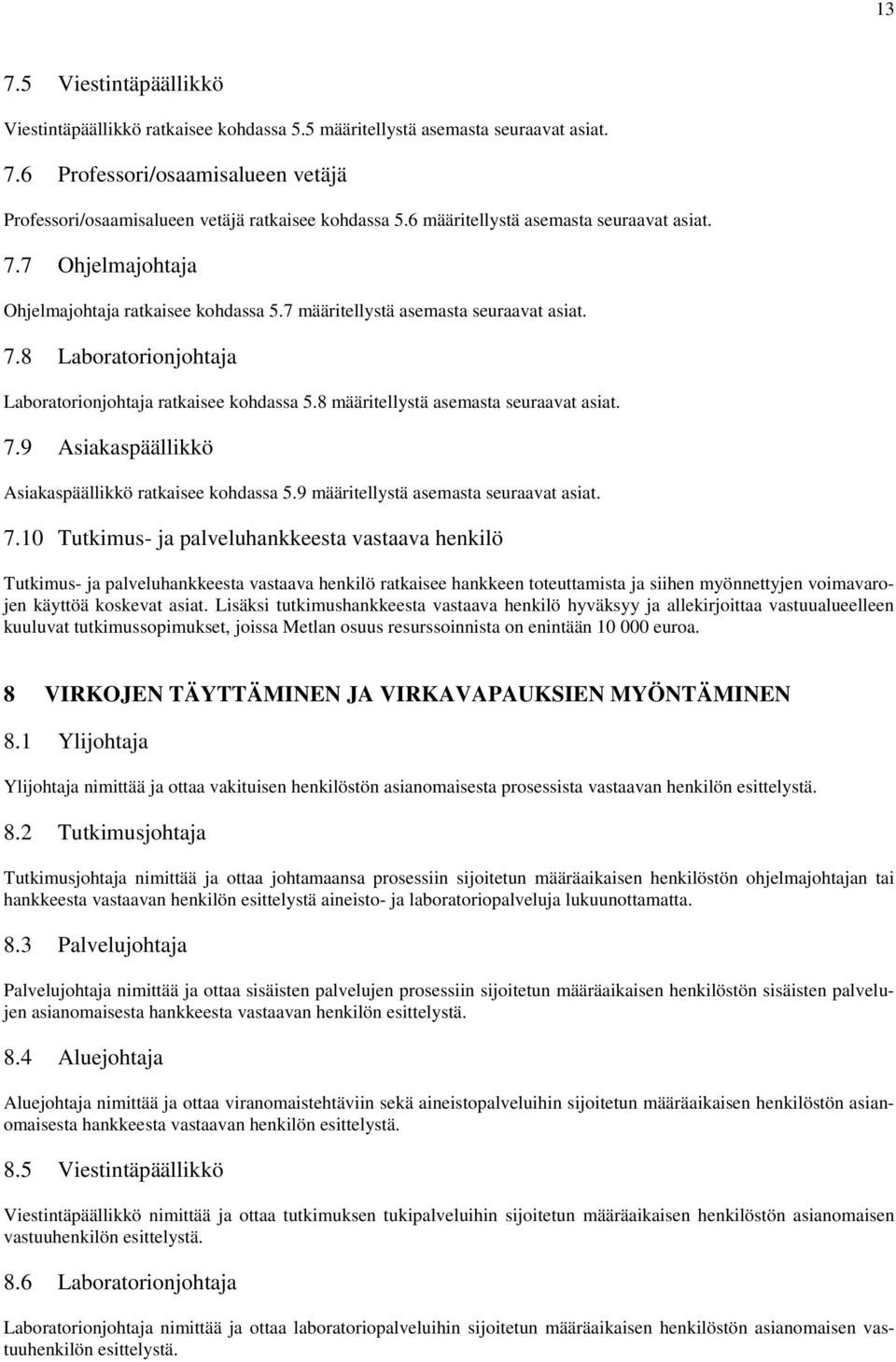 8 määritellystä asemasta seuraavat asiat. 7.