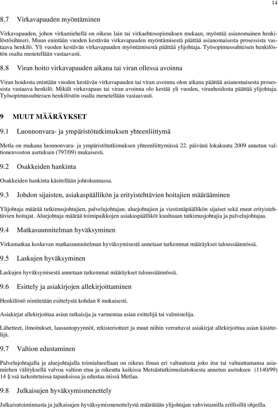 Työsopimussuhteisen henkilöstön osalta menetellään vastaavasti. 8.