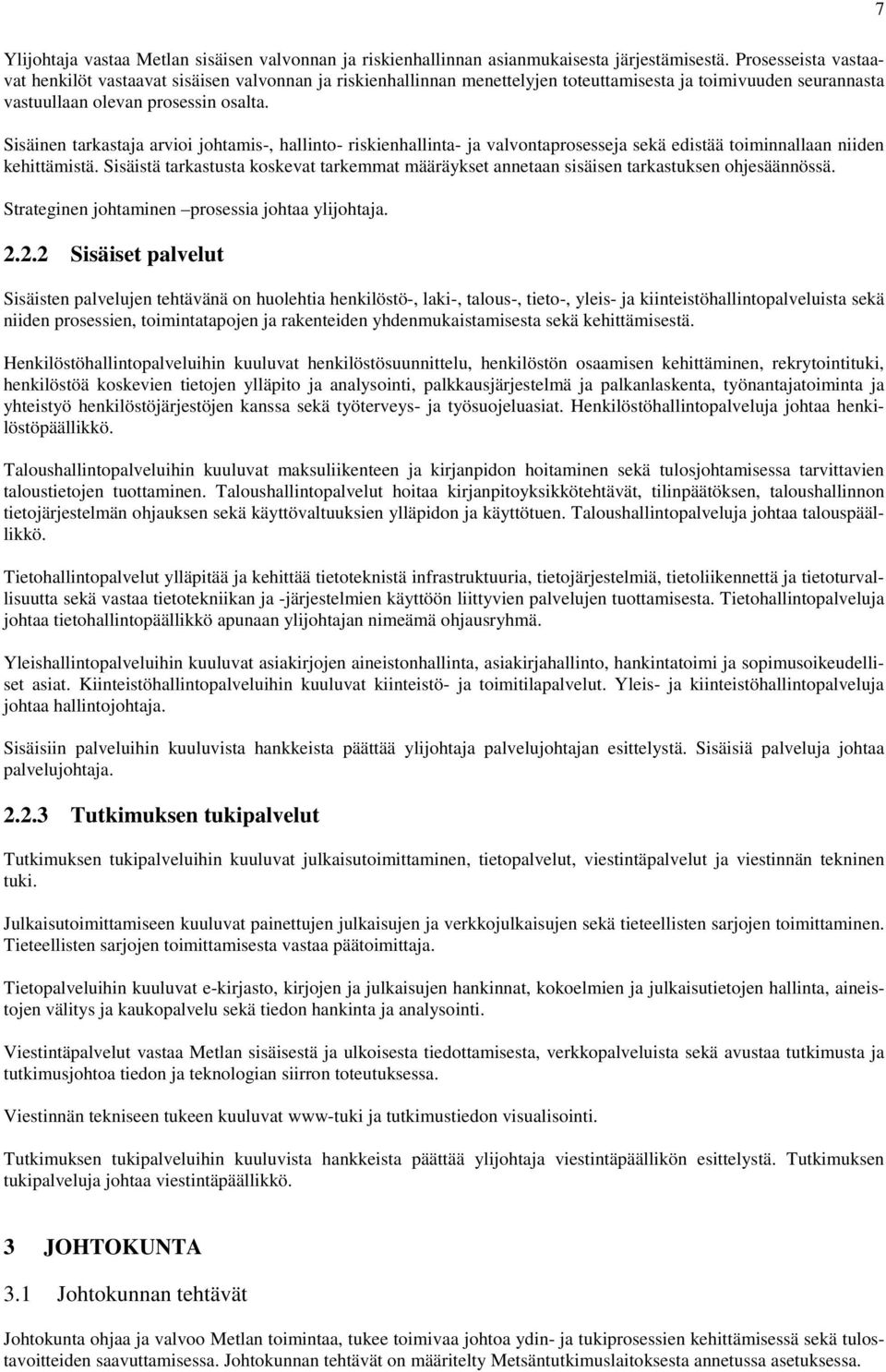 Sisäinen tarkastaja arvioi johtamis-, hallinto- riskienhallinta- ja valvontaprosesseja sekä edistää toiminnallaan niiden kehittämistä.