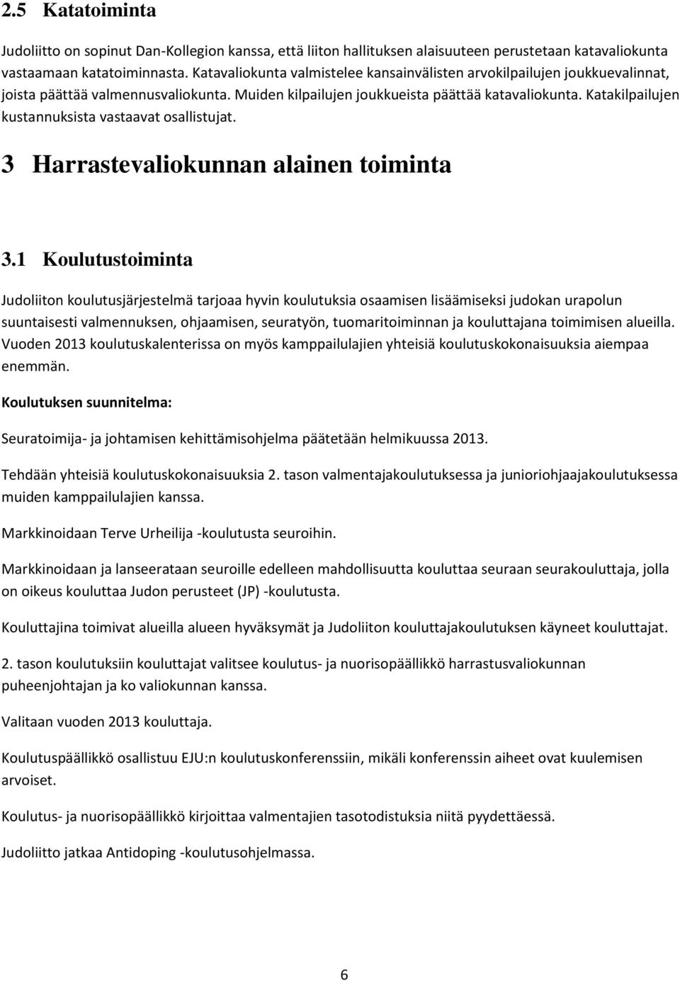 Katakilpailujen kustannuksista vastaavat osallistujat. 3 Harrastevaliokunnan alainen toiminta 3.