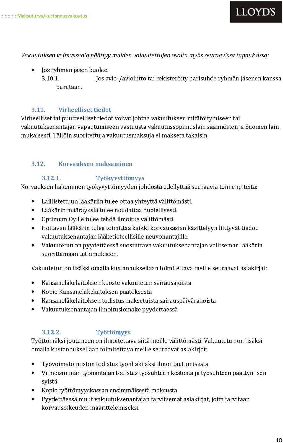 mukaisesti. Tällöin suoritettuja vakuutusmaksuja ei makseta takaisin. 3.12