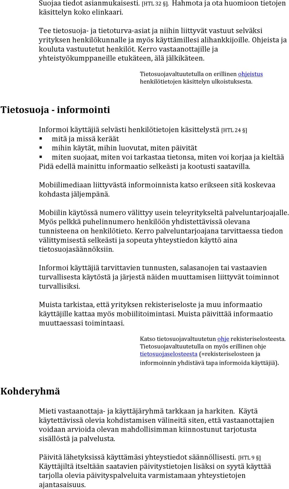 Kerro vastaanottajille ja yhteistyökumppaneille etukäteen, älä jälkikäteen. Tietosuojavaltuutetulla on erillinen ohjeistus henkilötietojen käsittelyn ulkoistuksesta.