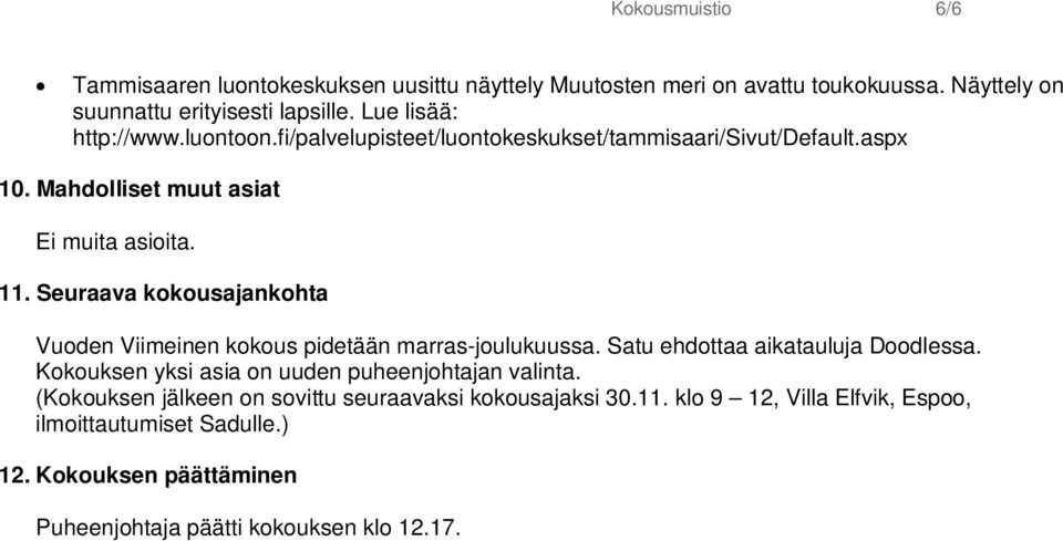 Seuraava kokousajankohta Vuoden Viimeinen kokous pidetään marras-joulukuussa. Satu ehdottaa aikatauluja Doodlessa.