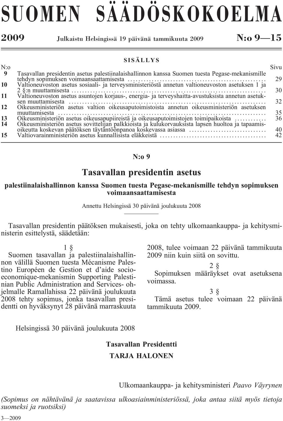 .. 30 11 Valtioneuvoston asetus asuntojen korjaus-, energia- ja terveyshaitta-avustuksista annetun asetuksen muuttamisesta.