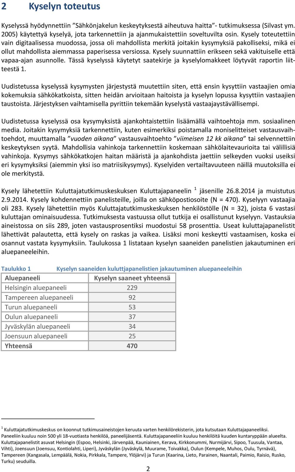 Kysely toteutettiin vain digitaalisessa muodossa, jossa oli mahdollista merkitä joitakin kysymyksiä pakolliseksi, mikä ei ollut mahdollista aiemmassa paperisessa versiossa.