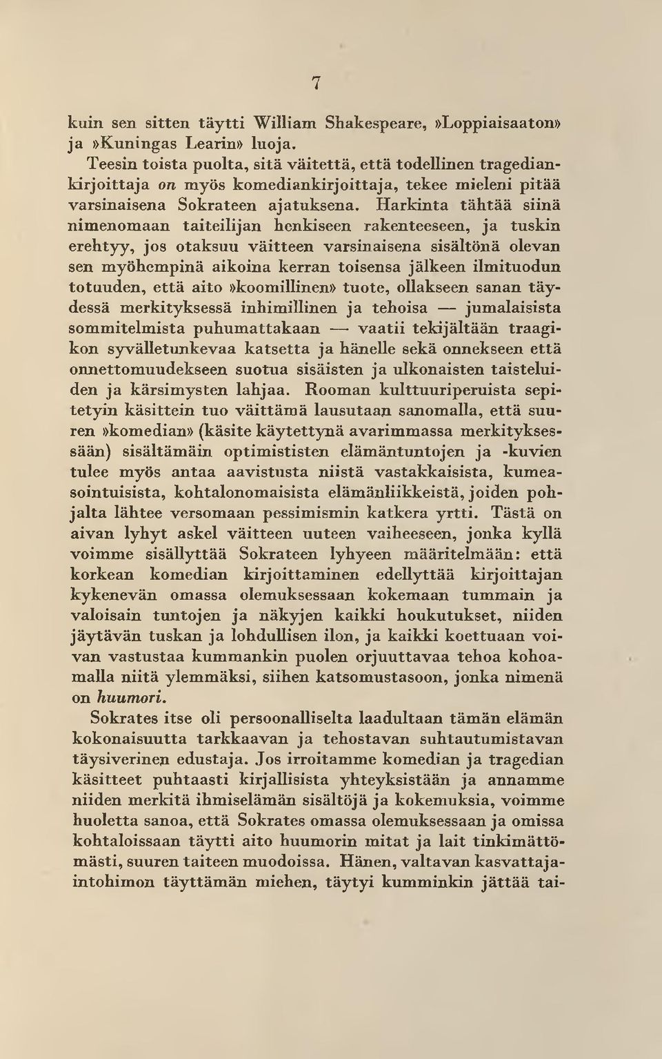 H arkinta tä h tää siinä nim enom aan taiteilijan henkiseen rakenteeseen, ja tuskin erehtyy, jos otaksuu väitteen varsinaisena sisältönä olevan sen myöhem pinä aikoina kerran toisensa jälkeen ilm