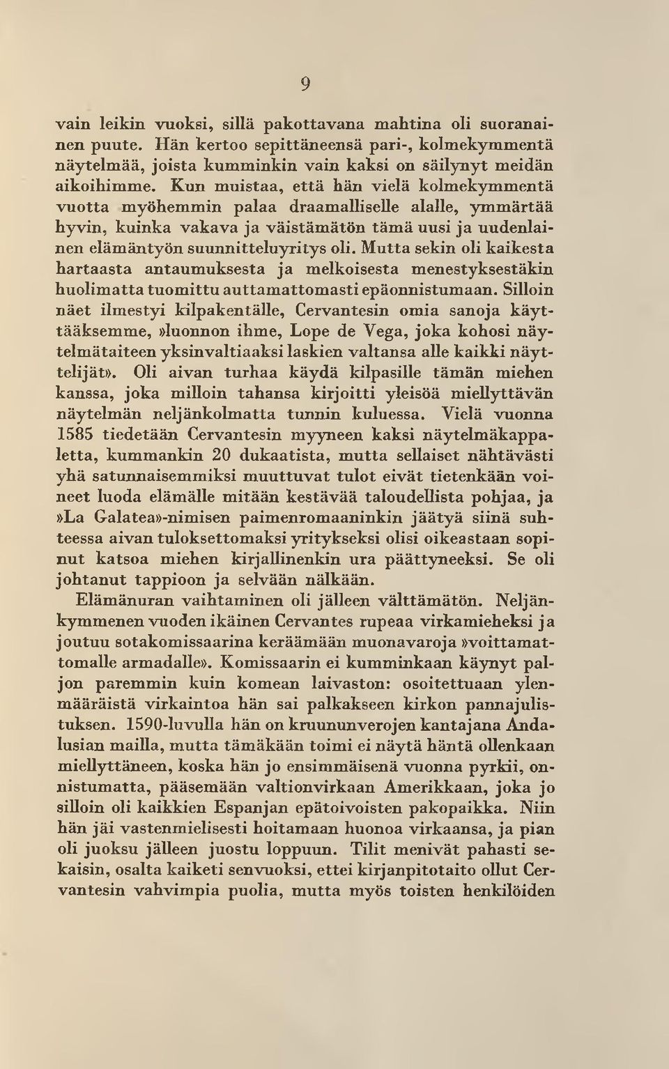 Mutta sekin oli kaikesta hartaasta antaumuksesta ja melkoisesta menestyksestäkin huolimatta tuom ittu auttam attom asti epäonnistumaan.