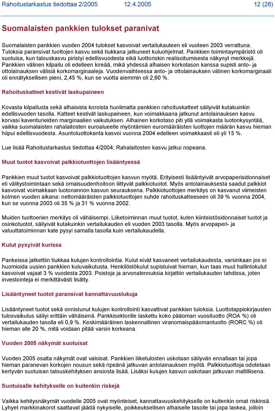 Pankkien toimintaympäristö oli suotuisa, kun talouskasvu piristyi edellisvuodesta eikä luottoriskin realisoitumisesta näkynyt merkkejä.