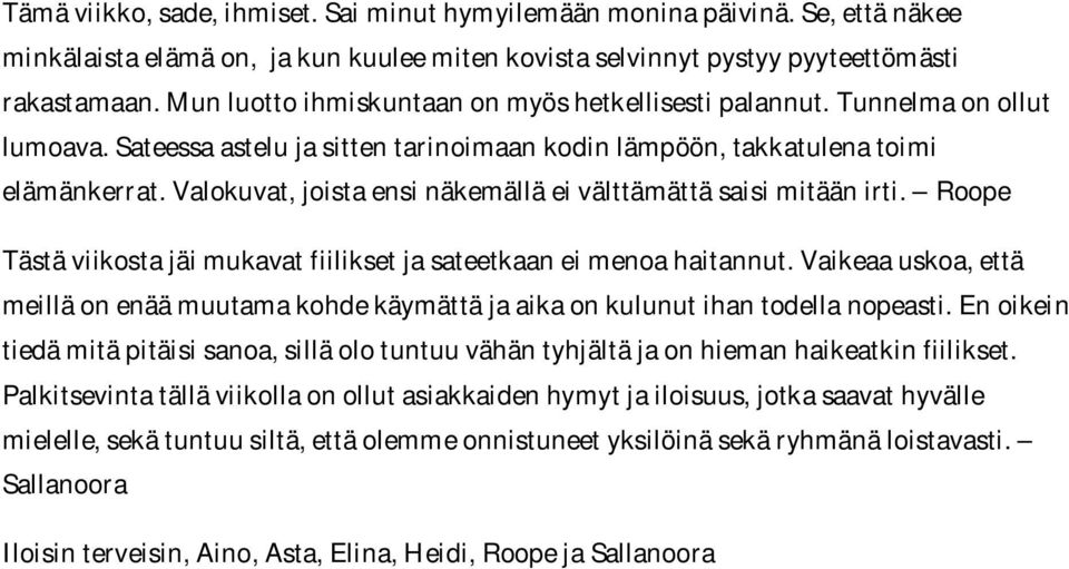 Valokuvat, joista ensi näkemällä ei välttämättä saisi mitään irti. Roope Tästä viikosta jäi mukavat fiilikset ja sateetkaan ei menoa haitannut.