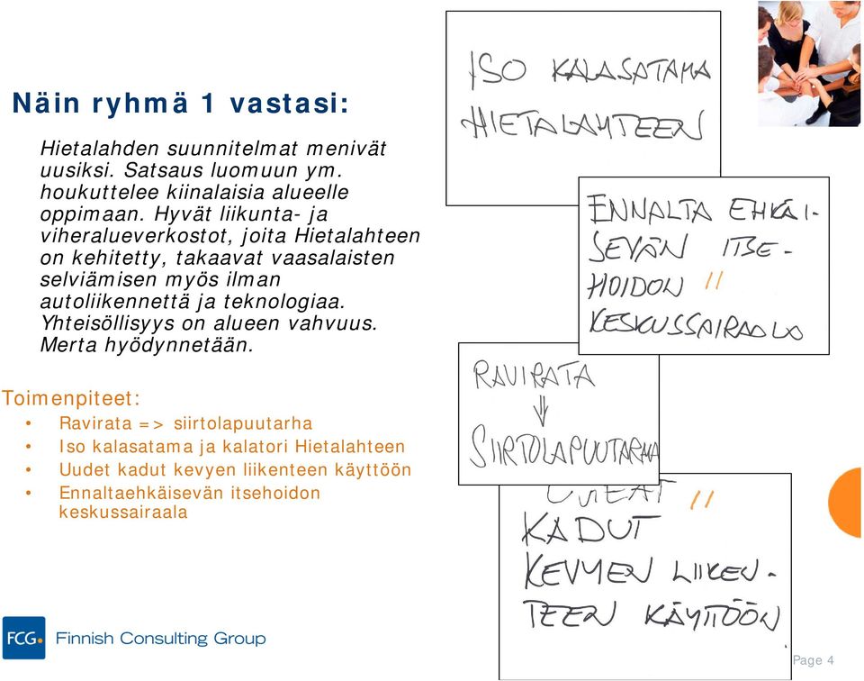 autoliikennettä ja teknologiaa. Yhteisöllisyys on alueen vahvuus. Merta hyödynnetään.