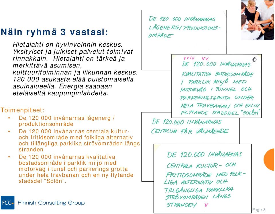 Energia saadaan eteläiseltä kaupunginlahdelta.