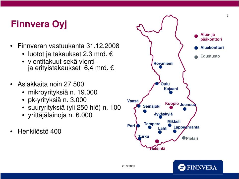 Rovaniemi Alue- ja pääkonttori Aluekonttori Edustusto 3 Asiakkaita noin 27 500 mikroyrityksiä n. 19.