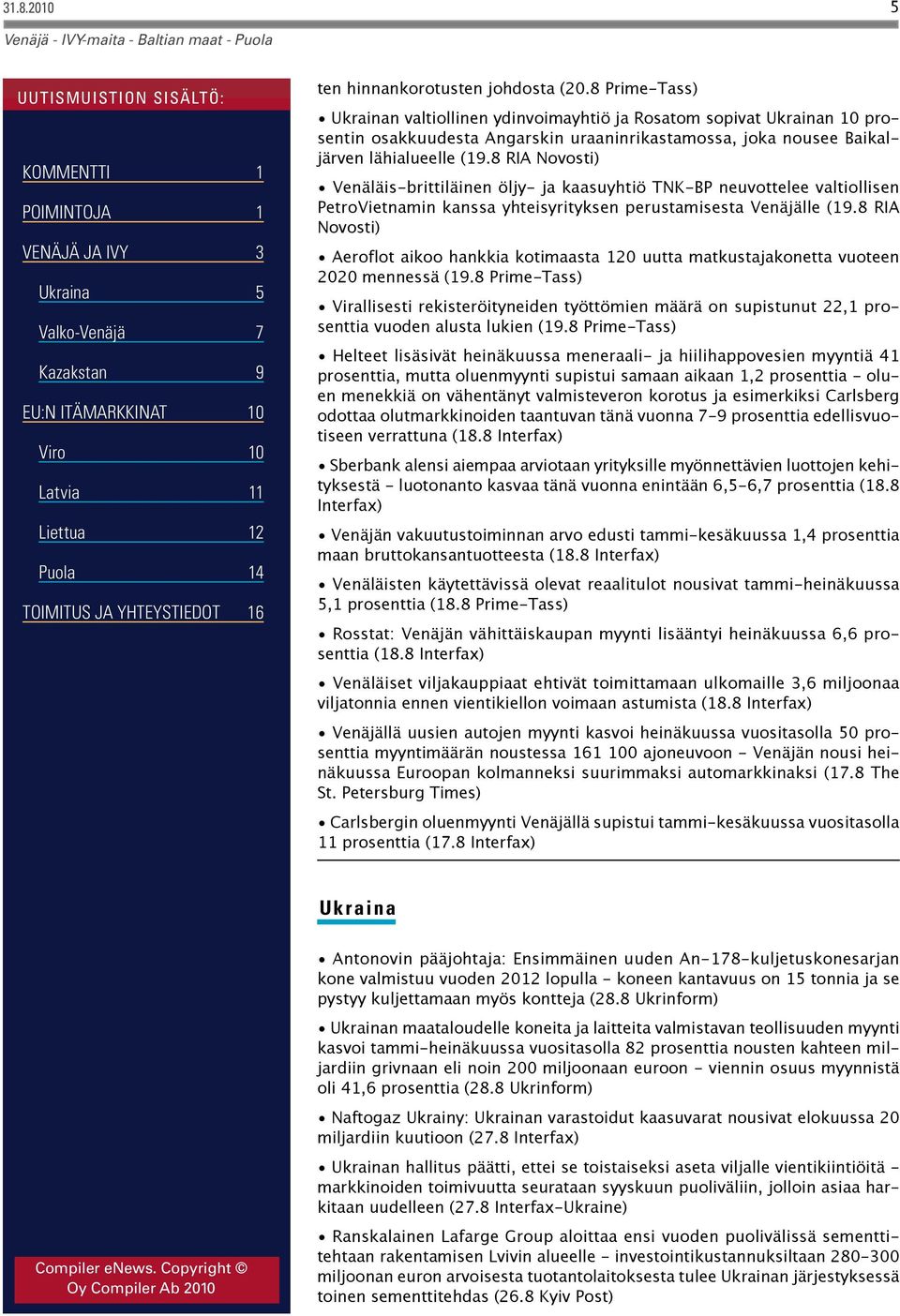 8 RIA Novosti) Venäläis-brittiläinen öljy- ja kaasuyhtiö TNK-BP neuvottelee valtiollisen PetroVietnamin kanssa yhteisyrityksen perustamisesta Venäjälle (19.