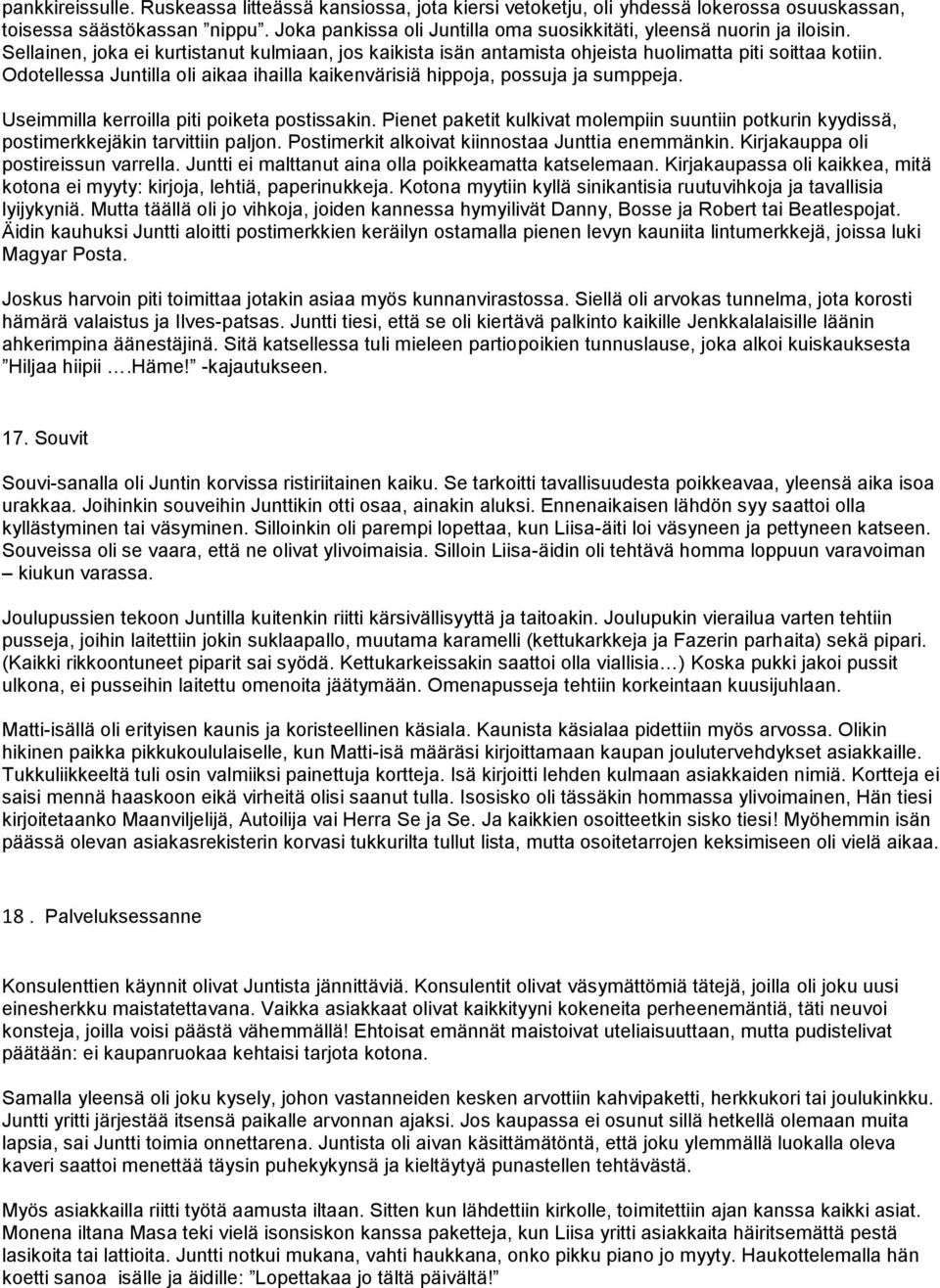 Odotellessa Juntilla oli aikaa ihailla kaikenvärisiä hippoja, possuja ja sumppeja. Useimmilla kerroilla piti poiketa postissakin.