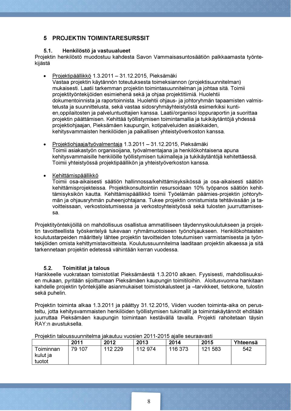 Toimii projektityöntekijöiden esimiehenä sekä ja ohjaa projektitiimiä. Huolehtii dokumentoinnista ja raportoinnista.