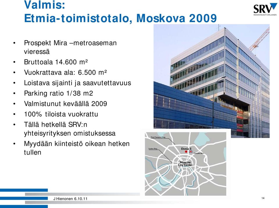 500 m² Loistava sijainti ja saavutettavuus Parking ratio 1/38 m2 Valmistunut