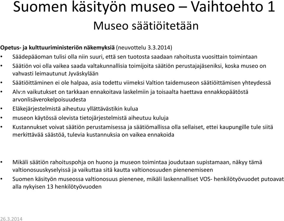 museo on vahvasti leimautunut Jyväskylään Säätiöittäminen ei ole halpaa, asia todettu viimeksi Valtion taidemuseon säätiöittämisen yhteydessä Alv:n vaikutukset on tarkkaan ennakoitava laskelmiin ja