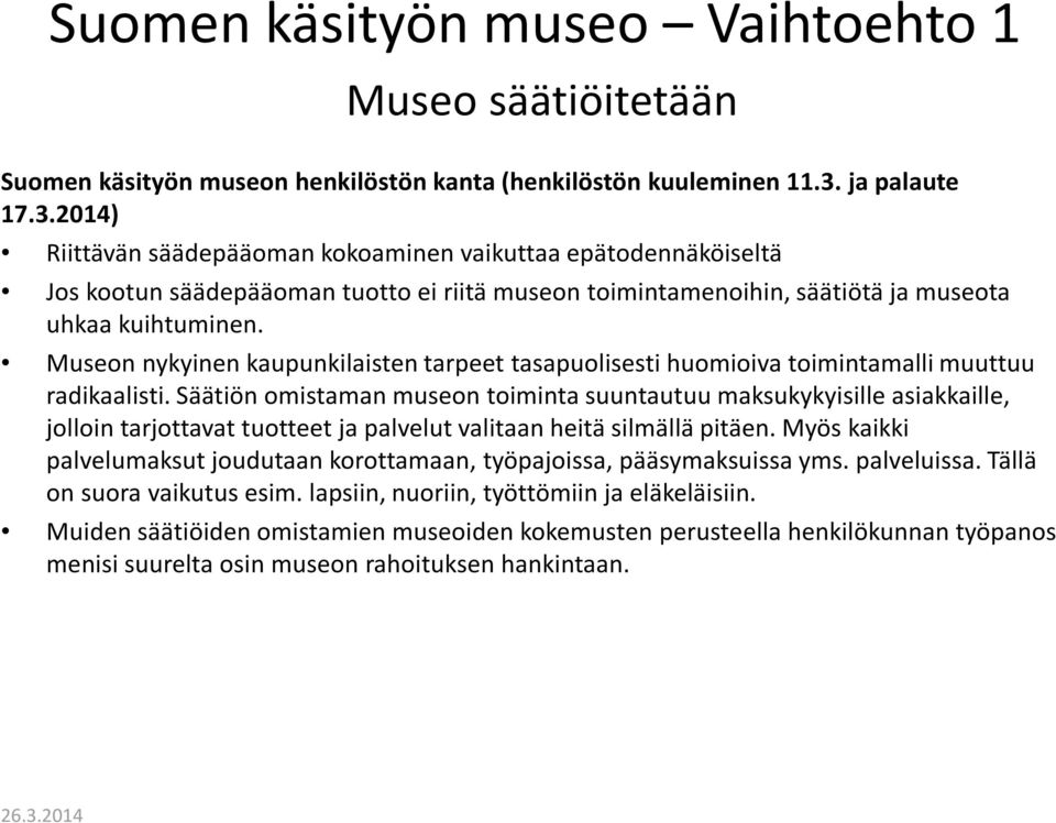 Museon nykyinen kaupunkilaisten tarpeet tasapuolisesti huomioiva toimintamalli muuttuu radikaalisti.