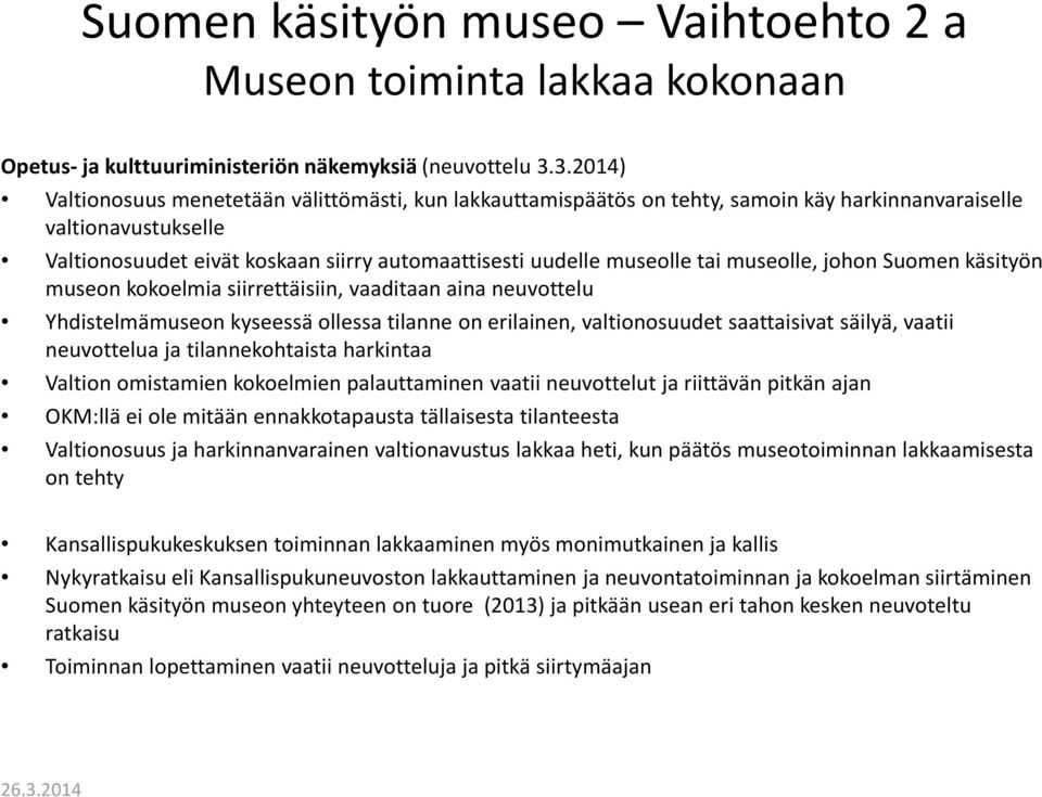 tai museolle, johon Suomen käsityön museon kokoelmia siirrettäisiin, vaaditaan aina neuvottelu Yhdistelmämuseon kyseessä ollessa tilanne on erilainen, valtionosuudet saattaisivat säilyä, vaatii