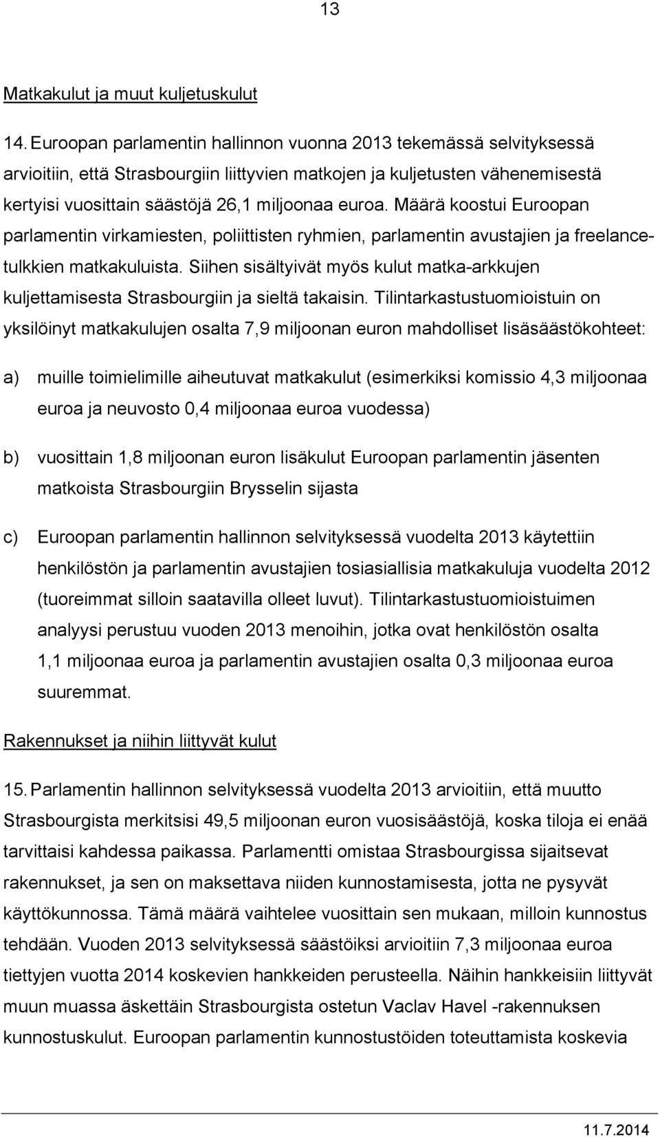 Määrä koostui Euroopan parlamentin virkamiesten, poliittisten ryhmien, parlamentin avustajien ja freelancetulkkien matkakuluista.