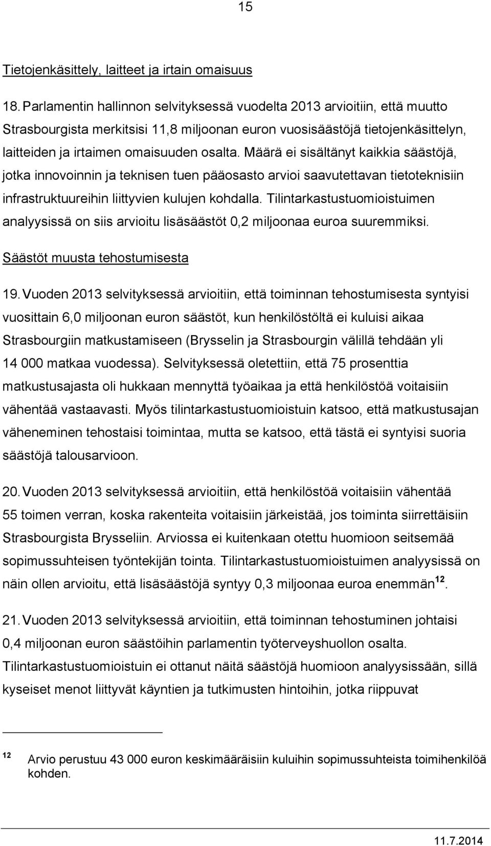 Määrä ei sisältänyt kaikkia säästöjä, jotka innovoinnin ja teknisen tuen pääosasto arvioi saavutettavan tietoteknisiin infrastruktuureihin liittyvien kulujen kohdalla.