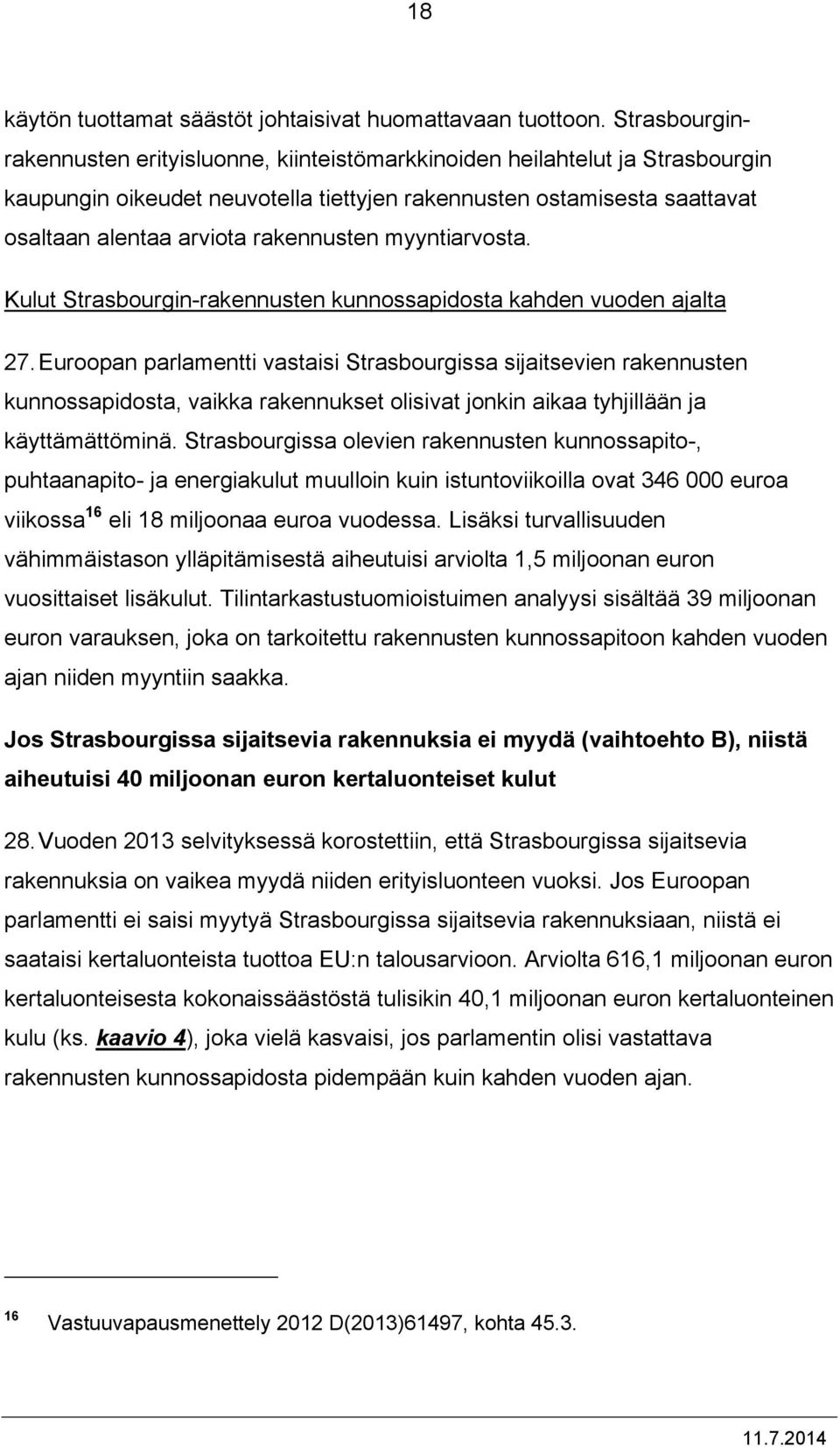 rakennusten myyntiarvosta. Kulut Strasbourgin-rakennusten kunnossapidosta kahden vuoden ajalta 27.