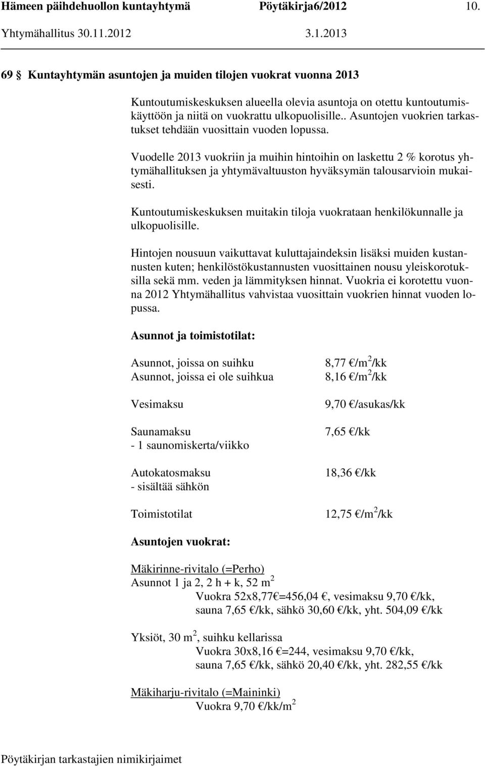 Vuodelle 2013 vuokriin ja muihin hintoihin on laskettu 2 % korotus yhtymähallituksen ja yhtymävaltuuston hyväksymän talousarvioin mukaisesti.
