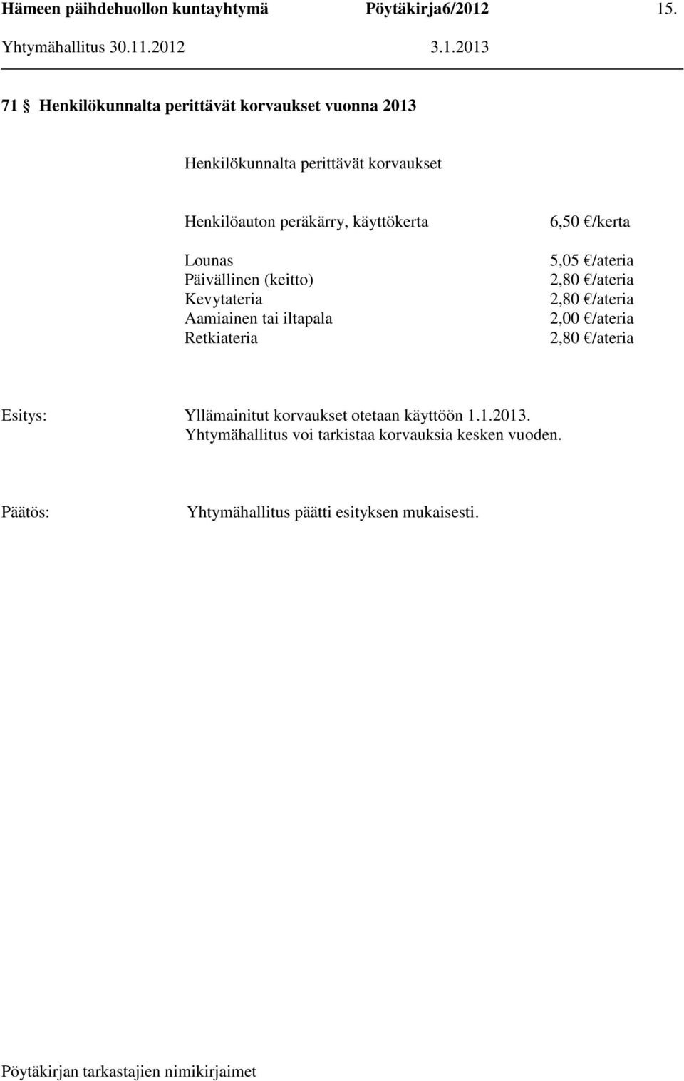 /kerta 5,05 /ateria 2,80 /ateria 2,80 /ateria 2,00 /ateria 2,80 /ateria Yllämainitut korvaukset otetaan