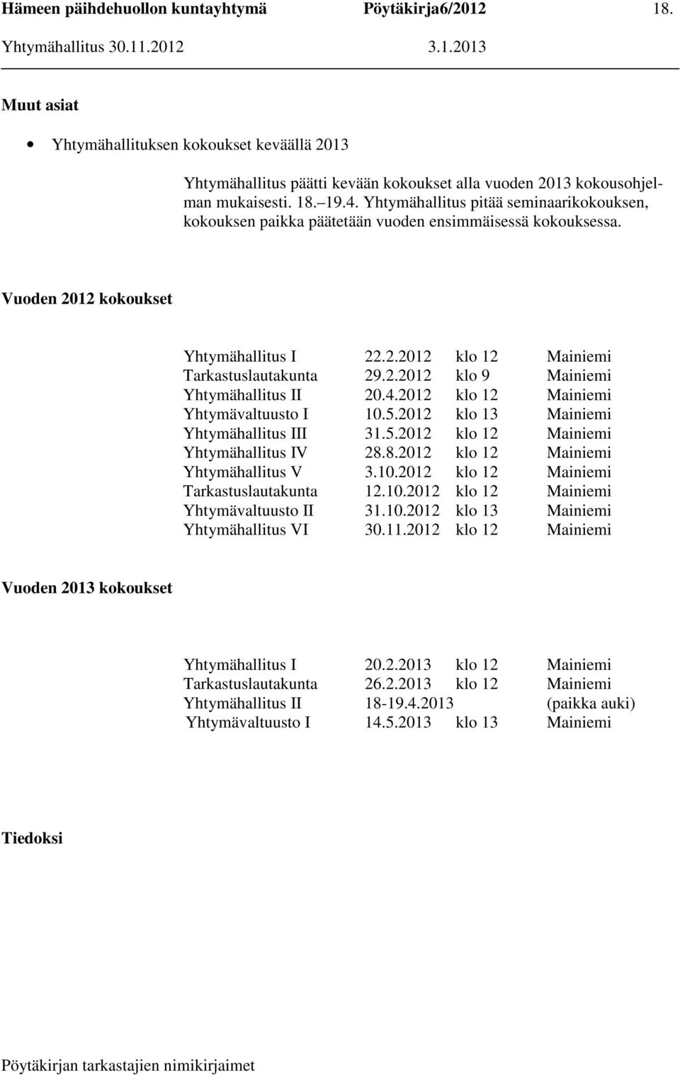 4.2012 klo 12 Mainiemi Yhtymävaltuusto I 10.5.2012 klo 13 Mainiemi Yhtymähallitus III 31.5.2012 klo 12 Mainiemi Yhtymähallitus IV 28.8.2012 klo 12 Mainiemi Yhtymähallitus V 3.10.2012 klo 12 Mainiemi Tarkastuslautakunta 12.