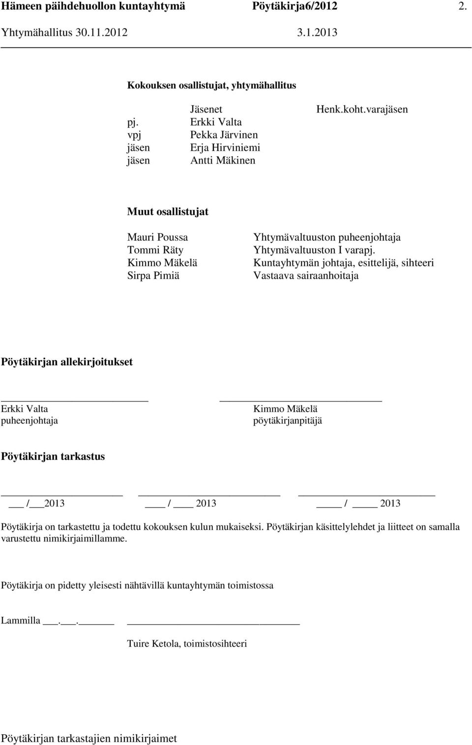 Kuntayhtymän johtaja, esittelijä, sihteeri Vastaava sairaanhoitaja Pöytäkirjan allekirjoitukset Erkki Valta puheenjohtaja Kimmo Mäkelä pöytäkirjanpitäjä Pöytäkirjan tarkastus /