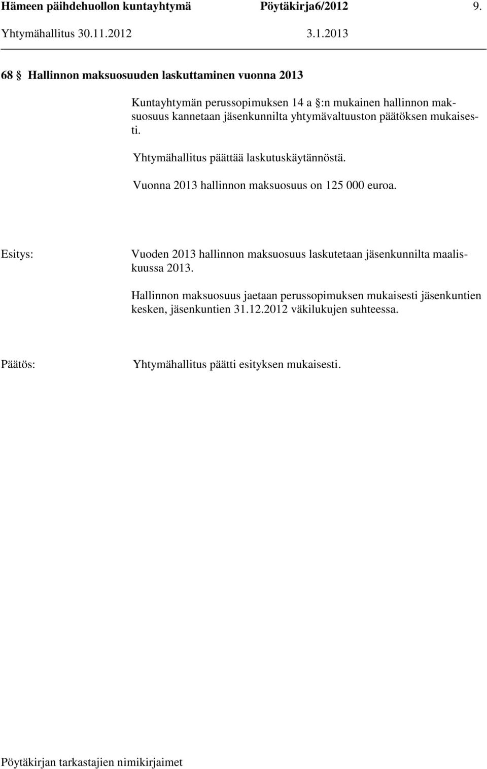 Vuonna 2013 hallinnon maksuosuus on 125 000 euroa. Vuoden 2013 hallinnon maksuosuus laskutetaan jäsenkunnilta maaliskuussa 2013.